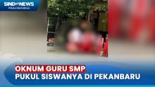 Detik-Detik Oknum Guru SMP Diduga Pukul Siswanya di Pekanbaru