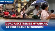 20 Ribu Orang Terpaksa Mengungsi Akibat Cuaca Ekstrem di Myanmar