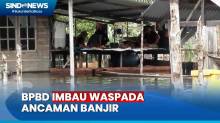 Banjir Rendam Puluhan Desa, BPBD Imbau Warga Waspada