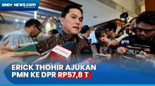Erick Thohir Usulkan PMN ke DPR Rp57,8 T di 2024-2025