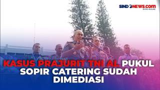 Soal Kasus Prajurit TNI AL Pukul Sopir Catering di....