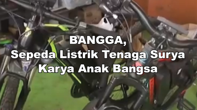 VIDEO Bangga Sepeda  Listrik  Tenaga Surya Karya 