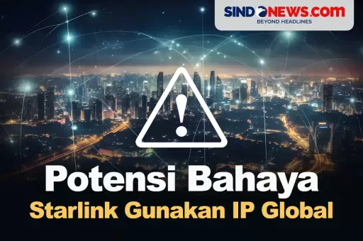 Bahaya yang Intai Indonesia Akibat Starlink Gunakan IP Global